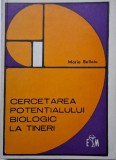 Cercetarea Potentialului Biologic la Tineri - Maria Belloiu - Biologie - Carte Noua/Anticariat