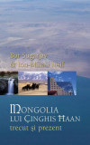 Mongolia lui &Ccedil;inghis Haan. Trecut și prezent - Paperback brosat - Bor Sugarjav, Ion-Mihail Iosif - RAO