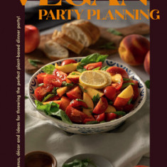 Vegan Party Planning: Easy Plant-Based Recipes and Exciting Dinner Party Themes