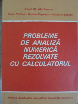 PROBLEME DE ANALIZA NUMERICA REZOLVATE CU CALCULATORUL-GH. MARINESCU, IRINA RIZZOLI, ILEANA POPESCU, CRISTINA ST