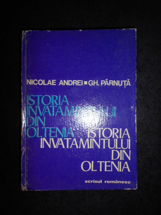 Nicolae Andrei - Istoria invatamantului din Oltenia (cu autograf si dedicatie)