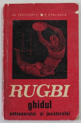 RUGBI , GHIDUL ANTRENORULUI SI JUCATORULUI de AL. TEOFILOVICI si V. CIRLIGELU , 1971 foto