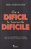 Ben Horowitz - Ce e dificil la lucrurile dificile. Cum sa construiesti o