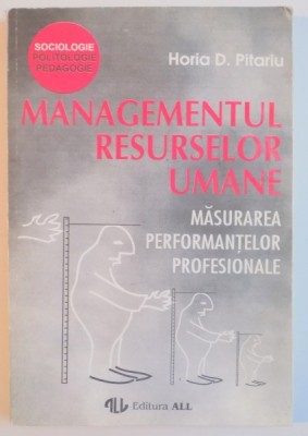 MANAGEMENTUL RESURSELOR UMANE , MASURAREA PERFORMANTELOR PROFESIONALE de HORIA D. PITARIU , 1994 foto