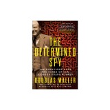 The Determined Spy: The Turbulent Life and Times of CIA Pioneer Frank Wisner