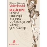 Rugaciuni pentru biruinta asupra vrajmasilor vazuti si nevazuti - Sfantul Nicolae Velimirovici