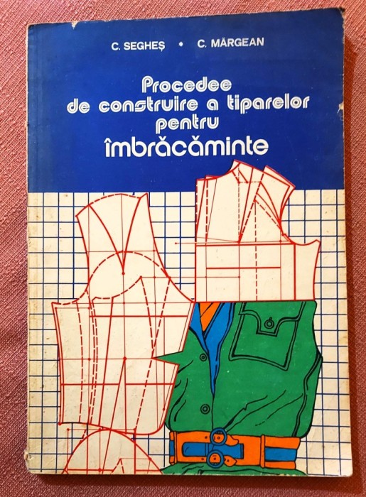 Procedee de construire a tiparelor pentru imbracaminte. Editura Tehnica, 1979 - C. Seghes, C. Margean