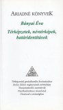Terkepzetek, nevterkepek, hataridentitasok | Banyai &Eacute;va