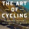 The Art of Cycling: Philosophy, Meaning, and a Life on Two Wheels