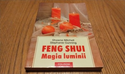 FENG SHUI MAGIA LUMINII - Shawne Mitchell, Stephanie Gunning - 2005, 209 p. foto