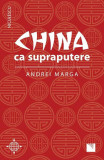 China ca supraputere - Paperback - Andrei Marga - Niculescu