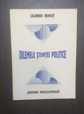 DILEMELE STIINTEI POLITICE - INCURSIUNE IN STUDIUL CONCEPTELOR - LILIANA MIHUT foto