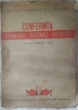 PARTIDUL COMUNIST ROMAN: CONFERINTA ORGANIZATIEI REGIONALE BUCURESTI/AUGUST 1945