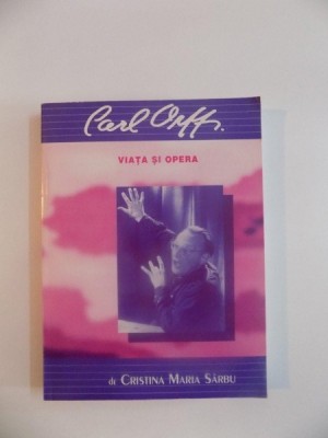 CARL ORFF , VIATA SI OPERA DE CRISTINA MARIA SARBU , 1995 foto