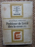 Anatolie Hristev - Probleme de fizica date la examene (editia 1984)