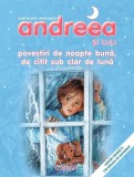 Cumpara ieftin Andreea - Povestiri de noapte buna, de citit sub clar de luna. Editia a 2-a