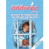 Andreea - Povestiri de noapte buna, de citit sub clar de luna. Editia a 2-a