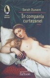In Compania Curtezanei - Sarah Dunant, Humanitas Fiction, 2007, Roman, Beletristica, Paperback, 394 Pagini
