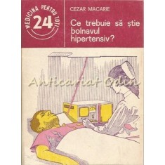 Ce Trebuie Sa Stie Bolnavul Hipertensiv - Cezar Macarie