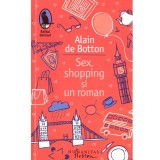 Alain de Botton - Sex, shopping si un roman - 137128