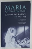 MARIA , REGINA ROMANIEI , JURNAL DE RAZBOI , VOLUMUL II , 1917 - 1918 de LUCIAN BOIA , 2022