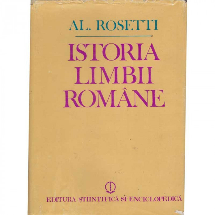 Al. Rosetti - Istoria limbii romane. Volumul I. De la origini pana la inceputul secolului al XVII-lea - 133903