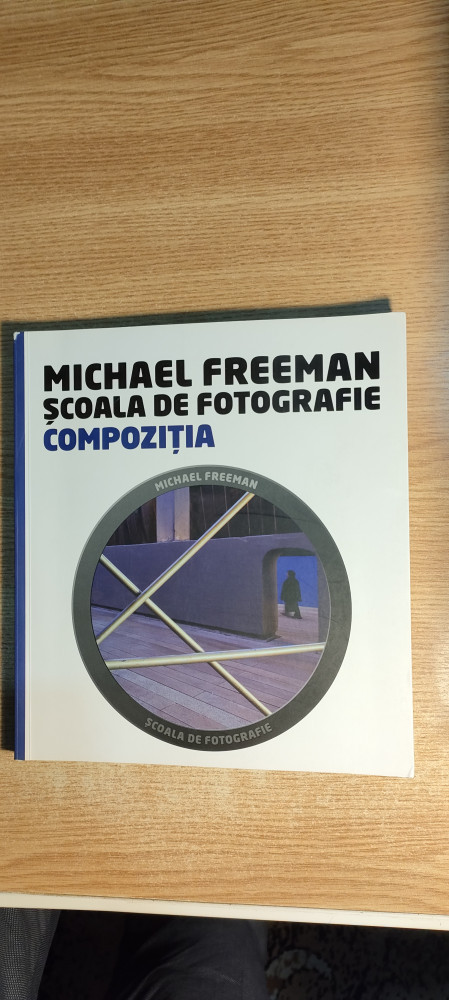Michael Freeman - Scoala de fotografie - Compozitia (Editura Litera, 2014)  | Okazii.ro