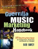 Guerrilla Music Marketing Handbook: 201 Self-Promotion Ideas for Songwriters, Musicians and Bands on a Budget