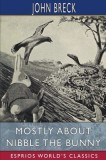 Mostly About Nibble the Bunny (Esprios Classics): Illustrated by William T. Andrews
