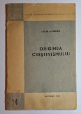 Tache Aurelian &ndash; Originea creștinismului (SRSC 1958) &ndash; carte veche filosofie religie Rom&acirc;nia
