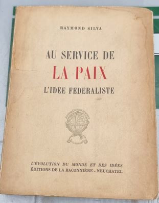 AU SERVICE DE LA PAIX-L&amp;#039;IDEE FEDERALISTE -- RAYMOND SILVA foto