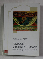 TEOLOGIE SI DEMNITATE UMANA - STUDII DE TEOLOGIE MORALA CONTEXTUALA de PREOT GHEORGHE POPA , 2003 , PREZINTA SUBLINIERI foto