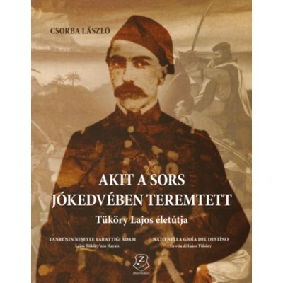Akit a sors j&amp;oacute;kedv&amp;eacute;ben teremtett - T&amp;uuml;k&amp;ouml;ry Lajos &amp;eacute;let&amp;uacute;tja - Csorba L&amp;aacute;szl&amp;oacute; foto