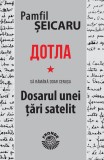 Dotla &ndash; Sa ramana doar cenusa &ndash; Dosarul unei tari satelit &ndash; Pamfil Seicaru