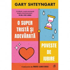 O Super Trista Si Adevarata Poveste De Iubire, Gary Shteyngart - Editura Curtea Veche