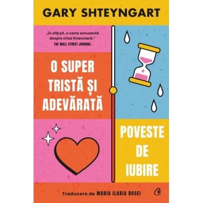 O Super Trista Si Adevarata Poveste De Iubire, Gary Shteyngart - Editura Curtea Veche foto