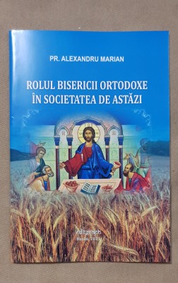 Rolul Bisericii Ortodoxe &amp;icirc;n societatea de astăzi - Alexandru Marian foto