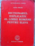 Dictionar Explicativ al Limbii Romane pentru Elevi - Aura Brais, Coresi, 1999, 480 pagini