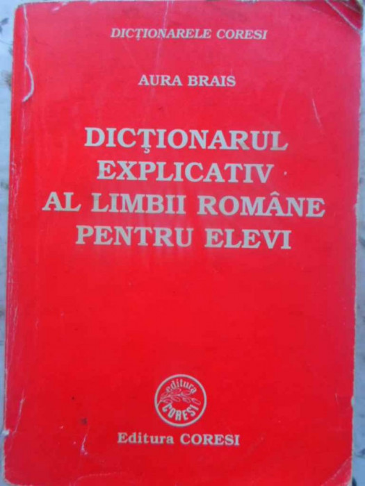 DICTIONAR EXPLICATIV AL LIMBII ROMANE PENTRU ELEVI-AURA BRAIS
