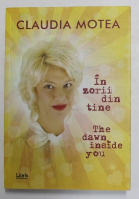 IN ZORII DIN TINE de CLAUDIA MOTEA , POEZII , EDITIE BILINGVA ROMANA - ENGLEZA , 2020 foto