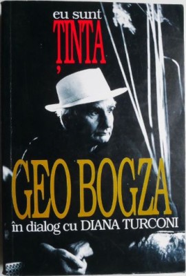 Eu sunt tinta (18 iulie 1992 &amp;ndash; 14 septembrie 1993) &amp;ndash; Geo Bogza in dialog cu Diana Turconi (cateva insemnari) foto
