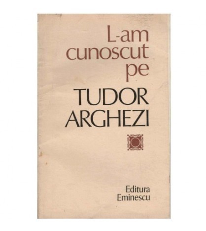 Nicolae Dragos - L-am cunoscut pe Tudor Arghezi - 123907