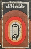 Pionierul Electronist, Mihai Constantinescu, 1972, Editura Didactica si Pedagogica, 117 pagini, Coperta Brosata, Stiinte Exacte