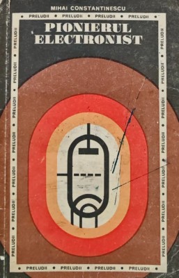 Pionierul electronist - 1972 - Mihai Constantinescu (AI62) foto