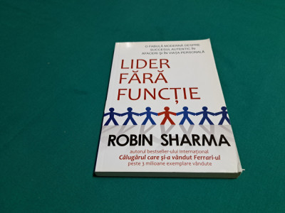 LIDER FĂRĂ FUNCȚIE / ROBIN SHARMA / 2010 * foto