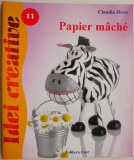 Papier Mache - Claudia Horn, Carte Hobby, Lucru Manual Creativ