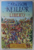 LIBERTY by GARRISON KEILLOR , A NOVEL OF LAKE WOBEGON , 2008