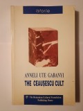 Anneli Ute Gabanyi - The Ceaușescu Cult: Propaganda and Power Policy In Communist Romania