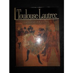 MODEST MORARIU - TOULOUSE-LAUTREC. ALBUM CLASICII PICTURII UNIVERSALE