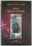 ASA E ROATA ISTORIEI de HONCZ LASZLO JOZSEF , 2014